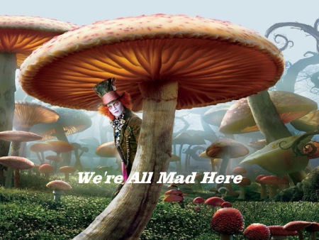 We're ALL Mad Here